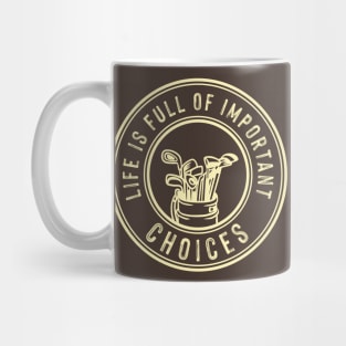 LIFE IS FULL OF CHOICES FUNNY GOLF GIFT FOR GOLFERS T-SHIRT Mug